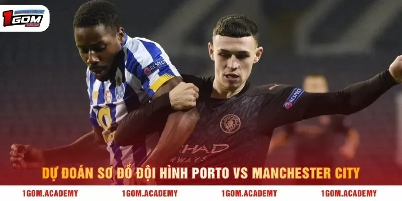 Dự đoán sơ đồ đội hình Porto vs Manchester City