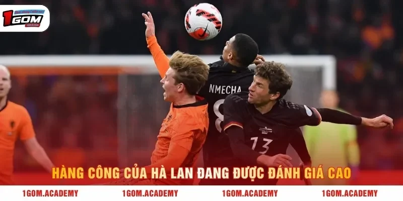 Hàng công của Hà Lan đang được đánh giá cao